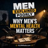 06-16-26 Men Explained Poorly:  Why Men's Mental Health Matters