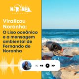 #EP60 - Viralizou: O lixo oceânico e a mensagem ambiental de Fernando de Noronha