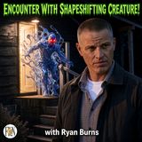 Ryan Burns | Encounter With Shapeshifting Creature at Spacewolf Research, Paranormal Updates