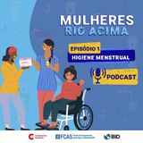 Podcast Mulheres Rio Acima, Episódio 1: Higiene Menstrual