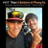 #417 - Titan il Barbiere di Phang Ka