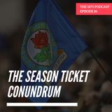 The Season Ticket Conundrum | Episode 86