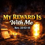 My Reward Is With Me  Revelation 22:12-15