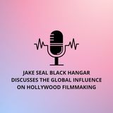 Jake Seal Black Hangar Discusses the Global Influence on Hollywood Filmmaking