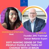 E017: MAKING SENSE OF THE PEOPLE PUZZLE IN TIMES OF CHANGE WITH JJ BRUN