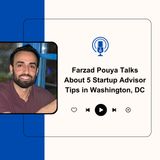 Farzad Pouya Talks About 5 Startup Advisor Tips in Washington, DC