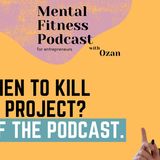 When to Kill a Project? End of the Podcast #34