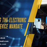 Navigating the Electronic Logging Device Mandate A Comprehensive Guide for Trucking Companies
