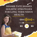Shamis Tate Shares Holistic Strategies for Long-Term Nerve Health
