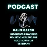 Hahn March Discusses Providing Holistic Healthcare Solutions for Veterans