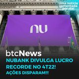 BTC News | NuBank divulga lucro recorde no 4T22! Ações disparam!