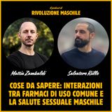 #50 Cose da sapere: interazioni tra farmaci di uso comune e la salute sessuale maschile - con Salvatore Riillo
