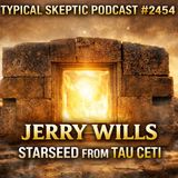 The Man Who Walked Through a Stargate: The Jerry Wills Story - Typical Skeptic # 2454