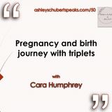 Episode 50 - "Pregnancy and birth journey with triplets" with Cara Humphrey