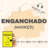 ENGANCHADO (Hooked) 📗 Resumen del Libro - Ideas Clave de NIR EYAL (Baja tu PDF📥)