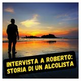 Intervista a Roberto: storia di un alcolista