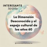 La Dimensión Desconocida y el espejo cultural de los años 60