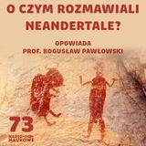 #73 Ewolucja języka – który Homo wypowiedział pierwsze zdanie? | prof. Bogusław Pawłowski
