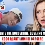Incidente The Borderline, Governo Meloni: Ecco Quanti Anni Di Carcere! 
