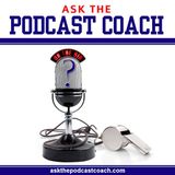 Ask the Podcast Coach 5-2-15