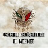 Üçüncü Mehmed - Osmanlı Padişahları 20. Bölüm