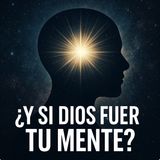 ¿Y si Dios Fuera Tu Mente? | La Idea Que Puede Cambiar Tu Vida