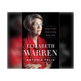 Antonia Felix Releases Elizabeth Warren Her Fight Her Work Her Life