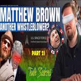 Jeremy Corbell ,George Knapp - Another "WHISTLEBLOWER" Matthew Brown, PART 2