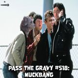 Pass The Gravy #518: Muckbang