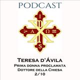 PODCAST 2-10 TERESA D’ÁVILA: PRIMA DONNA PROCLAMATA DOTTORE DELLA CHIESA