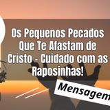 Os Pequenos Pecados Que Te Afastam de Cristo