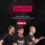 Ep 103 - SI RIPARTE CON LA SETTIMA STAGIONE! - Matteo Ferrari, Andrea Giottoli, Roberto Iezzi