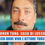Onur Tuna, Casa Di Lusso: Ecco Dove Vive!