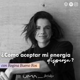 Ep. 1 ¿Cómo aceptar mi energía dispersa? con Regina Bueno Ros