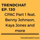 Ep. 130 - TrendChat At CPAC 2019 Benny Johnson, Kaya Jones And More