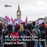 UK Asylum Seekers Face £10,000 Fee Before They Can Apply to Settle