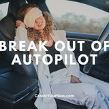 3633 Break Out of Autopilot