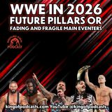 WWE in 2026: Future Pillars or Fading and Fragile Main Eventers