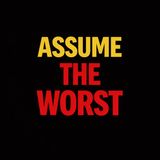 Start with a negative assumption