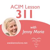 ACIM Lesson 311 and “What is the Last Judgement?” A Course in Miracles