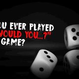 Have you ever played the _Would You...__ game_ _ Creepypasta