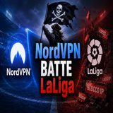 NordVPN batte LaLiga- i blocchi IP colpiscono tutti tranne i pirati