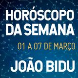Horóscopo de 01 a 07 de Março com João Bidu