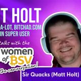 41. Matt Holt - Sir Quacks Alot -Bitchad and City on Chain Super User - Conversation #41 with the Women of BSV