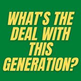 S4 E1 - What's the Deal With This Generation?
