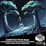 Contacto B-612: La entrevista que nunca ocurrió (con Poncho Gutiérrez)