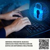 IMPERVA PRESENTA NUEVOS SERVICIOS PARA PROTECCIÓN DE DATOS EN ENTORNOS MULTINUBE