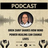 Oren Zarif Shares How Mind Power Healing Can Change Lives