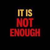 It is never enough