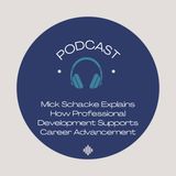 Mick Schacke Explains How Professional Development Supports Career Advancement